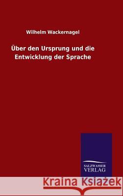 Über den Ursprung und die Entwicklung der Sprache Wackernagel, Wilhelm 9783846085929 Salzwasser-Verlag Gmbh