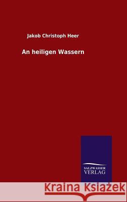 An heiligen Wassern Jacob Christoph Heer 9783846086254