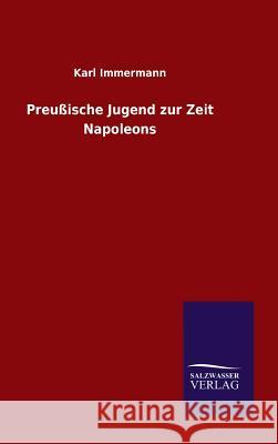 Preußische Jugend zur Zeit Napoleons Karl Immermann 9783846086490 Salzwasser-Verlag Gmbh