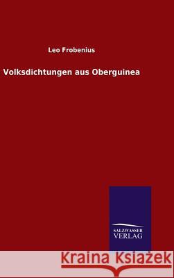 Volksdichtungen aus Oberguinea Leo Frobenius 9783846086629 Salzwasser-Verlag Gmbh