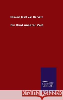 Ein Kind unserer Zeit Edmund Josef Von Horvath   9783846086834