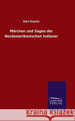 Märchen und Sagen der Nordamerikanischen Indianer Karl Knortz 9783846087169 Salzwasser-Verlag Gmbh