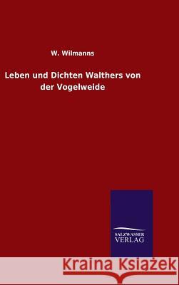 Leben und Dichten Walthers von der Vogelweide W. Wilmanns 9783846087381 Salzwasser-Verlag Gmbh