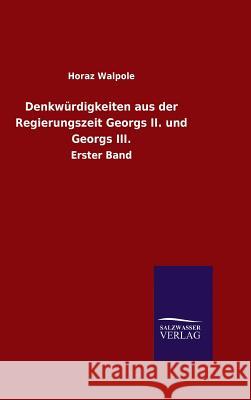 Denkwürdigkeiten aus der Regierungszeit Georgs II. und Georgs III. Walpole, Horaz 9783846087510 Salzwasser-Verlag Gmbh