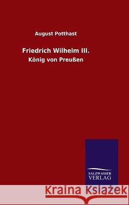 Friedrich Wilhelm III. Potthast, August 9783846087534 Salzwasser-Verlag Gmbh