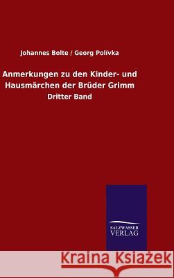 Anmerkungen zu den Kinder- und Hausmärchen der Brüder Grimm Johannes Bolte / Georg Polívka 9783846087589