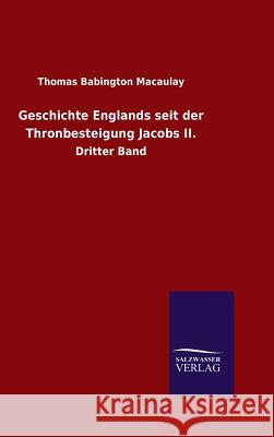 Geschichte Englands seit der Thronbesteigung Jacobs II. Macaulay, Thomas Babington 9783846087886 Salzwasser-Verlag Gmbh