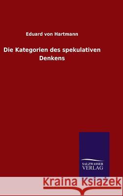 Die Kategorien des spekulativen Denkens Eduard Von Hartmann 9783846087923 Salzwasser-Verlag Gmbh