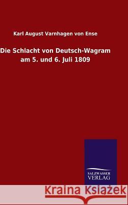 Die Schlacht von Deutsch-Wagram am 5. und 6. Juli 1809 Varnhagen Von Ense, Karl August 9783846088173 Salzwasser-Verlag Gmbh