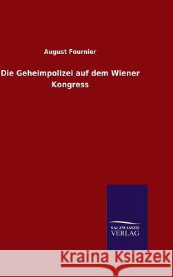 Die Geheimpolizei auf dem Wiener Kongress Fournier, August 9783846088302