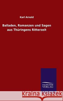 Balladen, Romanzen und Sagen aus Thüringens Ritterzeit Arnold, Karl 9783846088401