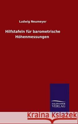 Hilfstafeln für barometrische Höhenmessungen Neumeyer, Ludwig 9783846088494 Salzwasser-Verlag Gmbh