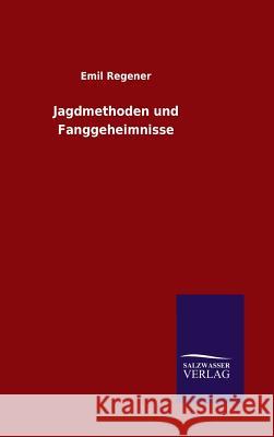 Jagdmethoden und Fanggeheimnisse Regener, Emil 9783846089422 Salzwasser-Verlag Gmbh