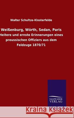 Weißenburg, Wörth, Sedan, Paris Schultze-Klosterfelde, Walter 9783846089439