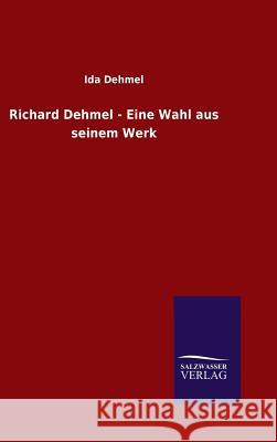 Richard Dehmel - Eine Wahl aus seinem Werk Dehmel, Ida 9783846089484