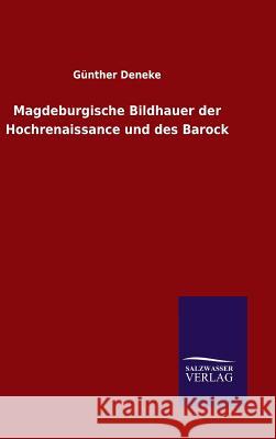 Magdeburgische Bildhauer der Hochrenaissance und des Barock Deneke, Günther 9783846089545 Salzwasser-Verlag Gmbh