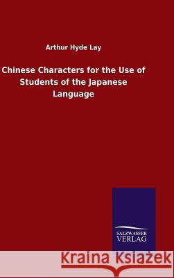 Chinese Characters for the Use of Students of the Japanese Language Arthur Hyde Lay 9783846089569