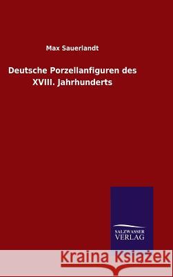 Deutsche Porzellanfiguren des XVIII. Jahrhunderts Sauerlandt, Max 9783846089705 Salzwasser-Verlag Gmbh