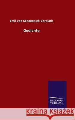 Gedichte Emil Von Schoenaich-Carolath 9783846089743