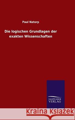 Die logischen Grundlagen der exakten Wissenschaften Natorp, Paul 9783846089804 Salzwasser-Verlag Gmbh