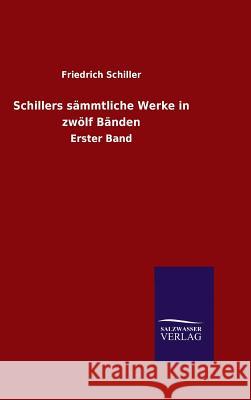 Schillers sämmtliche Werke in zwölf Bänden Schiller, Friedrich 9783846089811