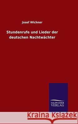 Stundenrufe und Lieder der deutschen Nachtwächter Wichner, Josef 9783846089941 Salzwasser-Verlag Gmbh