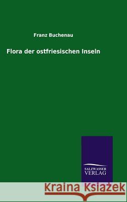 Flora der ostfriesischen Inseln Buchenau, Franz 9783846094877 Salzwasser-Verlag Gmbh