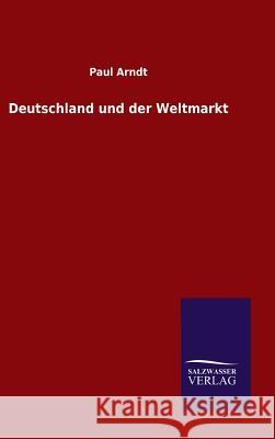 Deutschland und der Weltmarkt Arndt, Paul 9783846095171