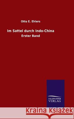 Im Sattel durch Indo-China Ehlers, Otto E. 9783846095379 Salzwasser-Verlag Gmbh