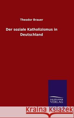 Der soziale Katholizismus in Deutschland Brauer, Theodor 9783846095577