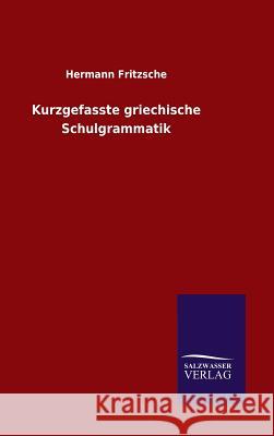 Kurzgefasste griechische Schulgrammatik Fritzsche, Hermann 9783846095621