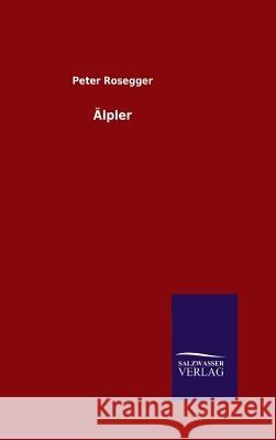Älpler Rosegger, Peter 9783846095843 Salzwasser-Verlag Gmbh