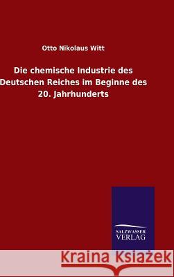 Die chemische Industrie des Deutschen Reiches im Beginne des 20. Jahrhunderts Witt, Otto Nikolaus 9783846095867