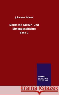 Deutsche Kultur- und Sittengeschichte Scherr, Johannes 9783846096000 Salzwasser-Verlag Gmbh