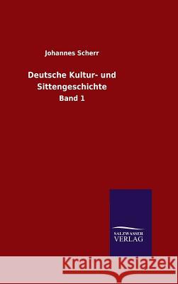 Deutsche Kultur- und Sittengeschichte Scherr, Johannes 9783846096024 Salzwasser-Verlag Gmbh