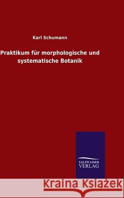 Praktikum für morphologische und systematische Botanik Schumann, Karl 9783846096437