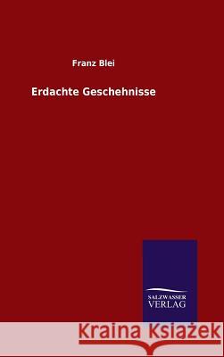 Erdachte Geschehnisse Franz Blei   9783846096475 Salzwasser-Verlag Gmbh