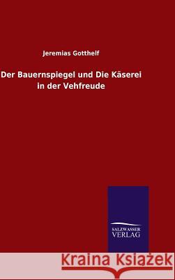 Der Bauernspiegel und Die Käserei in der Vehfreude Gotthelf, Jeremias 9783846096550