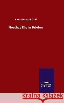 Goethes Ehe in Briefen Hans Gerhard Graf   9783846096727