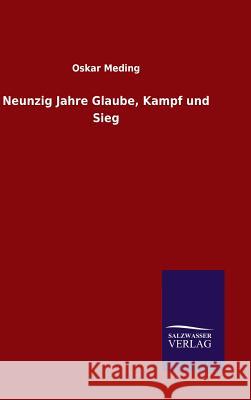 Neunzig Jahre Glaube, Kampf und Sieg Meding, Oskar 9783846096826 Salzwasser-Verlag Gmbh
