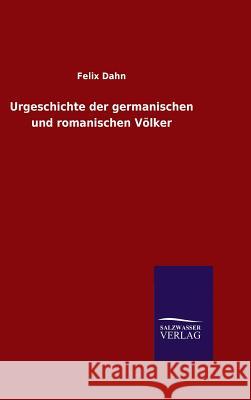 Urgeschichte der germanischen und romanischen Völker Dahn, Felix 9783846096970 Salzwasser-Verlag Gmbh