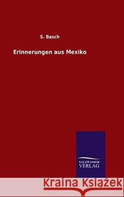 Erinnerungen aus Mexiko Basch, S. 9783846097151 Salzwasser-Verlag Gmbh