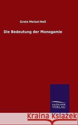 Die Bedeutung der Monogamie Meisel-Heß, Grete 9783846097175 Salzwasser-Verlag Gmbh