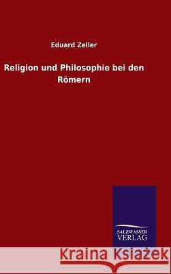Religion und Philosophie bei den Römern Zeller, Eduard 9783846097328