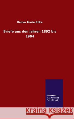 Briefe aus den Jahren 1892 bis 1904 Rilke, Rainer Maria 9783846097502 Salzwasser-Verlag Gmbh