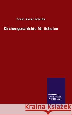 Kirchengeschichte für Schulen Franz Xaver Schulte 9783846097717