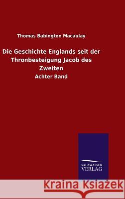 Die Geschichte Englands seit der Thronbesteigung Jacob des Zweiten Macaulay, Thomas Babington 9783846097809 Salzwasser-Verlag Gmbh