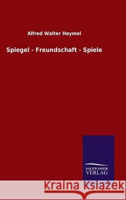 Spiegel - Freundschaft - Spiele Alfred Walter Heymel   9783846098356 Salzwasser-Verlag Gmbh