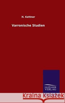 Varronische Studien H Kettner   9783846098363 Salzwasser-Verlag Gmbh