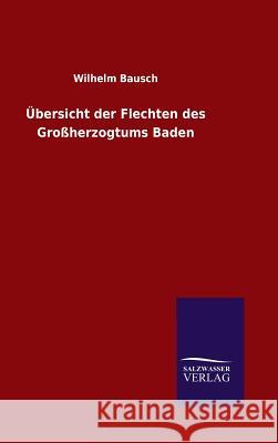 Übersicht der Flechten des Großherzogtums Baden Wilhelm Bausch   9783846098370